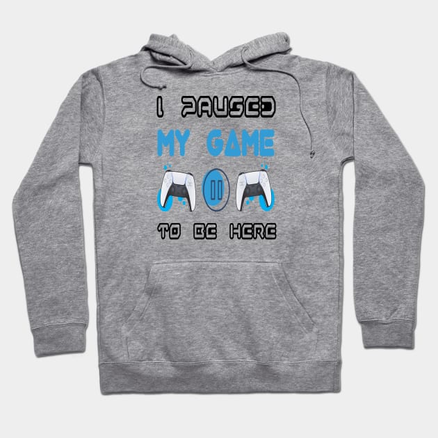 I Paused My Game to be Here Hoodie by DZCHIBA